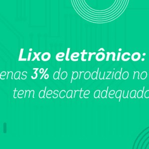 Lixo eletrônico: Apenas 3% do produzido no Brasil tem descarte adequado